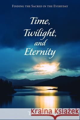 Time, Twilight, and Eternity Thom Rock 9781532617805 Resource Publications (CA) - książka