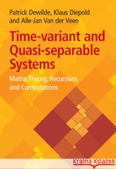 Time-Variant and Quasi-separable Systems: Matrix Theory, Recursions and Computations Alle-Jan (Technische Universiteit Delft, The Netherlands) Van der Veen 9781009455626 Cambridge University Press - książka