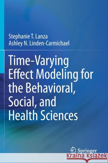 Time-Varying Effect Modeling for the Behavioral, Social, and Health Sciences Stephanie T. Lanza, Ashley N. Linden-Carmichael 9783030709464 Springer International Publishing - książka