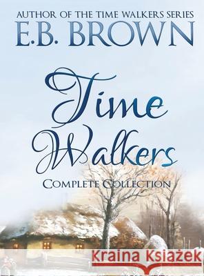 Time Walkers: The Complete Collection E. B. Brown 9781735321844 Kirkbride - książka