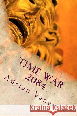 Time War 2084: The Alternative MR Adrian Vance 9781499114171 Createspace - książka