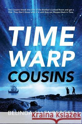 Time Warp Cousins: Two Cousins Sneak Into One of the Brother's Locked Room and Get a Disk. They Don't Know What It Is Until They Are Warp Belinda Ellenberger 9781478728627 Outskirts Press - książka
