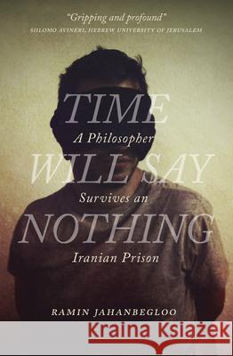 Time Will Say Nothing: A Philosopher Survives an Iranian Prison Ramin Jahanbegloo 9780889773028 University of Regina Press - książka