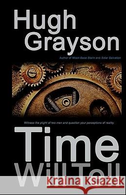 Time Will Tell Hugh Grayson 9781452801544 Createspace - książka