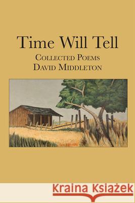 Time Will Tell: Collected Poems of David Middleton David Middleton 9781680033700 Texas Review Press - książka