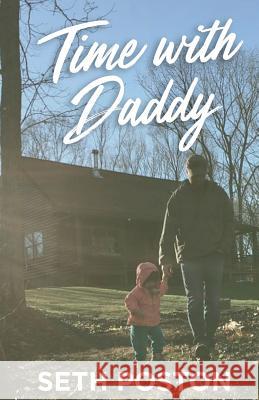 Time with Daddy: 5 Lessons I Learned from My Daughter Seth Poston 9781546476948 Createspace Independent Publishing Platform - książka