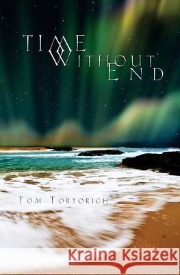 Time Without End: Books I + II Tom Tortorich 9781477501665 Createspace - książka