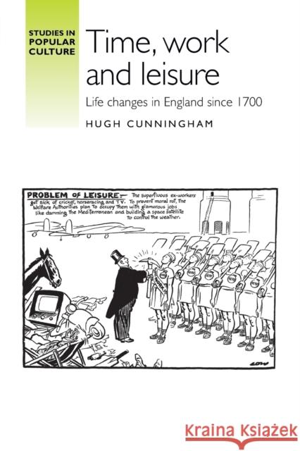 Time, Work and Leisure: Life Changes in England Since 1700 Cunningham, Hugh 9781784993559 Manchester University Press - książka