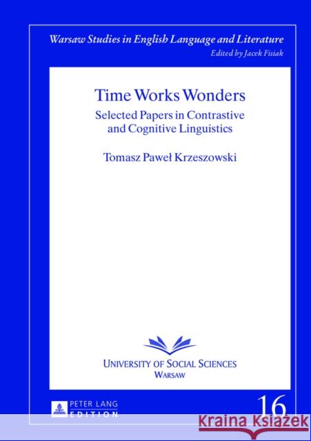 Time Works Wonders: Selected Papers in Contrastive and Cognitive Linguistics Fisiak, Jacek 9783631638224 Peter Lang GmbH - książka