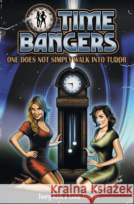 Timebangers, Vol. 1: One Does Not Simply Walk Into Tudor Ivery Kirk Luna Teague Bryan Ward 9781942957003 Reve de Vie Publishers LLC - książka