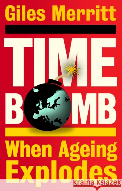 Timebomb: When Ageing Explodes Giles (European Affairs Programme of the Egmont Institute) Merritt 9781447375944 Policy Press - książka