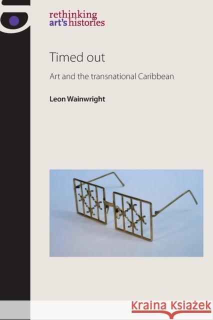 Timed Out: Art and the Transnational Caribbean Jones, Amelia 9780719085949 Manchester University Press - książka