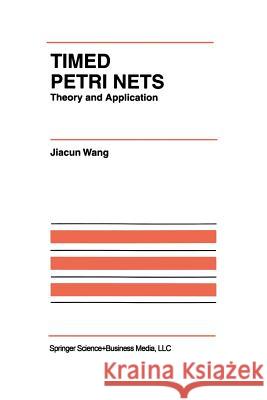 Timed Petri Nets: Theory and Application Jiacun Wang 9781461375319 Springer - książka