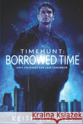 Timehunt: Borrowed Time Keith Hughes 9781726888875 Independently Published - książka