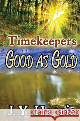 Timekeepers: Good as Gold J. Y. Harris 9781535369534 Createspace Independent Publishing Platform - książka