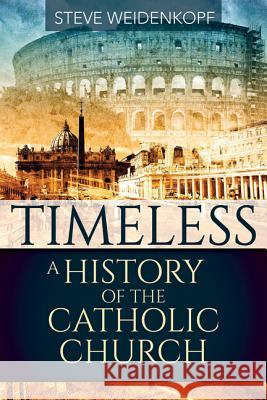 Timeless: A History of the Catholic Church Steve Weidenkopf 9781681921488 Our Sunday Visitor - książka