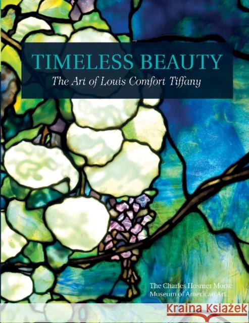 Timeless Beauty: The Art of Louis Comfort Tiffany Morse Museum 9780764351495 Schiffer Publishing - książka