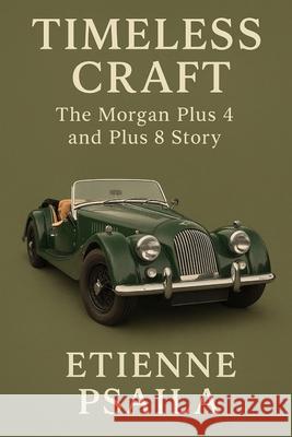 Timeless Craft: The Morgan Plus 4 and Plus 8 Story Etienne Psaila 9781923625624 Independently Published - książka