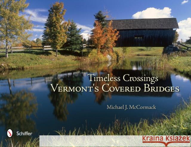 Timeless Crossings: Vermont's Covered Bridges: Vermont's Covered Bridges McCormack, Michael J. 9780764338304 Schiffer Publishing - książka