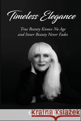 Timeless Elegance: True Beauty Knows No Age and Inner Beauty Never Fades C. J. Marie 9781970730951 C.J. Martz - książka