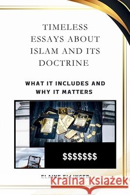 Timeless Essays About Islam and its Doctrine: What It Includes and Why It Matters Elaine Ellinger 9781068876011 Perspectives on Islam - książka