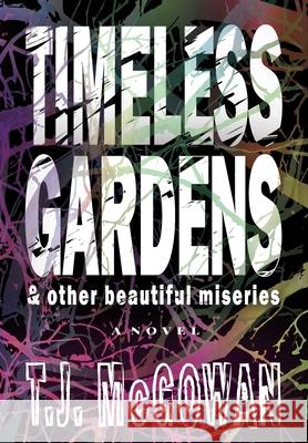 Timeless Gardens & Other Beautiful Miseries McGowan T.J. McGowan 9798985020434 Tonii Inc - książka