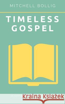 Timeless Gospel: An Essential Book for Every Believer Bollig, Mitchell 9781389485145 Blurb - książka