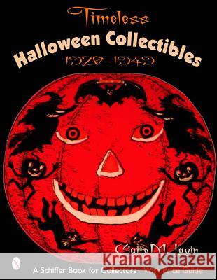 Timeless Halloween Collectibles: 1920 to 1949, a Halloween Reference Book from the Beistle Company Archive with Price Guide Claire M. Lavin 9780764321467 Schiffer Publishing - książka