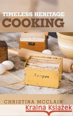 Timeless Heritage Cooking Christina McClain 9781973601593 WestBow Press - książka