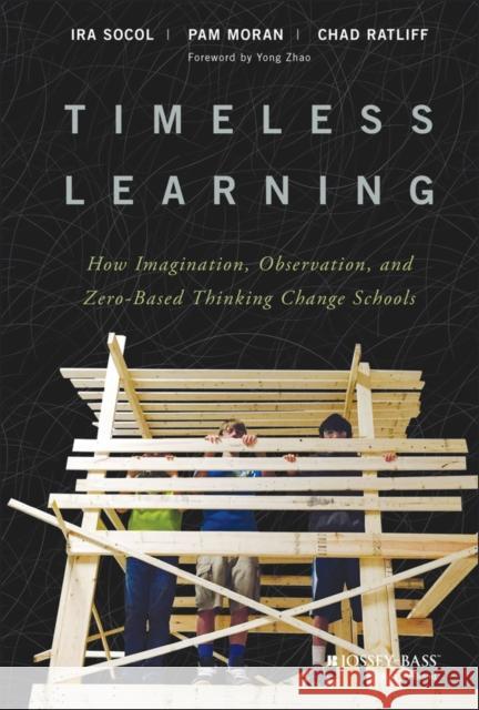 Timeless Learning: How Imagination, Observation, and Zero-Based Thinking Change Schools Socol, Ira 9781119461692 Jossey-Bass - książka