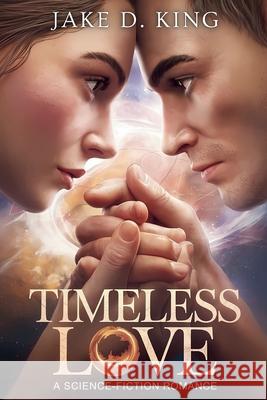 Timeless Love: A Science-Fiction Romance Jake D King 9798344515564 Independently Published - książka