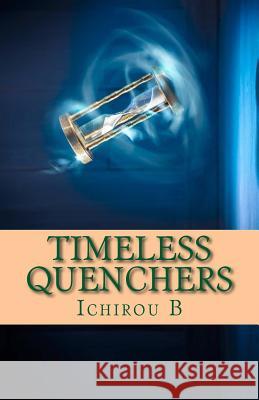 Timeless Quenchers Ichirou B Crissten Shadow 9781523641536 Createspace Independent Publishing Platform - książka