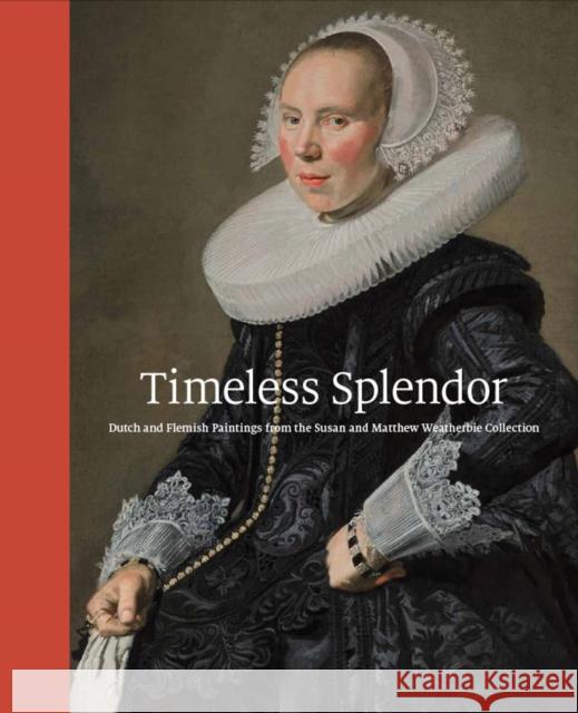 Timeless Splendor: Dutch and Flemish Paintings from the Susan and Matthew Weatherbie Collection Peter C. Sutton 9780878468959 MFA Publications - książka