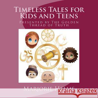 Timeless Tales for Kids and Teens: Presented by The Golden Thread of Truth Helms, Marjorie 9781519475084 Createspace - książka