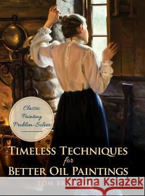 Timeless Techniques for Better Oil Paintings Tom Browning 9781626544932 Echo Point Books & Media - książka