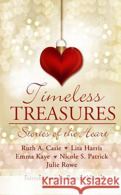 Timeless Treasures: Stories of the Heart Ruth a. Casie Lita Harris Emma Kaye 9780991052059 Timeless Scribes Publishing LLC - książka