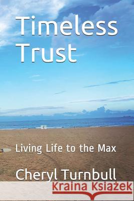 Timeless Trust: Guide to Living Life to the Max Cheryl Turnbull 9781097594320 Independently Published - książka