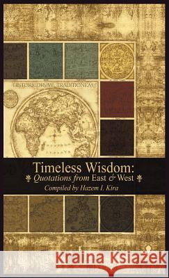 Timeless Wisdom: Quotations from East & West Hazem I. Kira 9780990411239 Many Easts Many Wests - książka