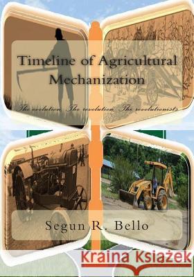 Timeline of Agrcultural Mechanization Engr Segun R. Bello 9781494983611 Createspace - książka