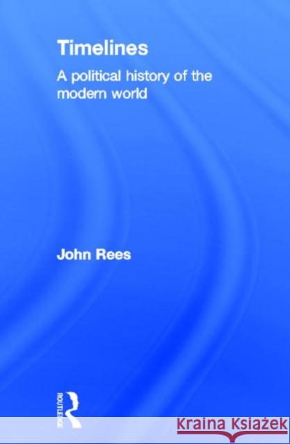 Timelines : A Political History of the Modern World John Rees 9780415691024 Routledge - książka