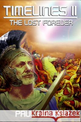 Timelines II The Lost Forever: The Lost Forever Paul Howard 9781512132847 Createspace Independent Publishing Platform - książka