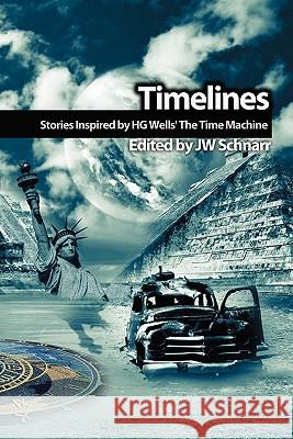 Timelines: Stories Inspired by H.G. Wells' The Time Machine Paul J. Nahin, Peter Clines, JW Schnarr 9780973483734 J W Schnarr - książka