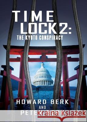 TimeLock 2: The Kyoto Conspiracy Howard Berk Peter Berk  9781952961182 Ie Snaps! by Ingramelliott - książka