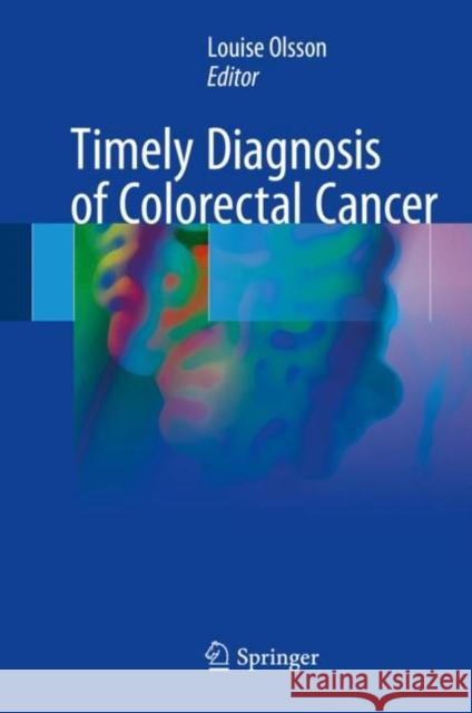 Timely Diagnosis of Colorectal Cancer Louise Olsson 9783319652856 Springer - książka