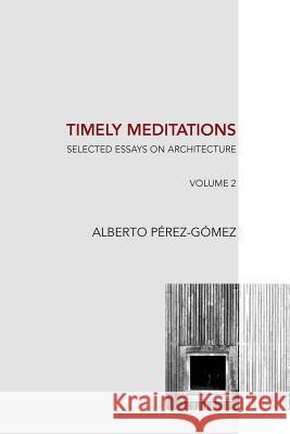 Timely Meditations, vol.2: Architectural Philosophy and Hermeneutics Perez-Gomez, Alberto 9781534695351 Createspace Independent Publishing Platform - książka