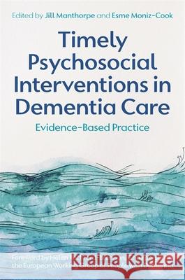 Timely Psychosocial Interventions in Dementia Care: Evidence-Based Practice Jill Manthorpe Esme Moniz-Cook 9781787753020 Jessica Kingsley Publishers - książka