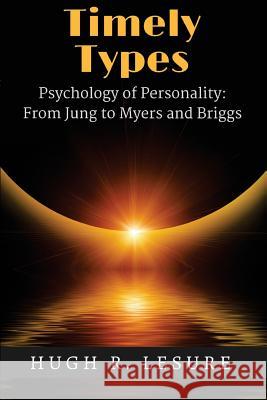 Timely Types: The Psychology of Personality: From Jung to Myers and Briggs Hugh R. Lesure 9780999398906 Tetragram Press - książka