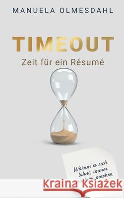 Timeout Zeit f?r ein R?sum?: Warum es sich lohnt immer weiter zu machen Manuela Olmesdahl 9783819295508 Bod - Books on Demand - książka