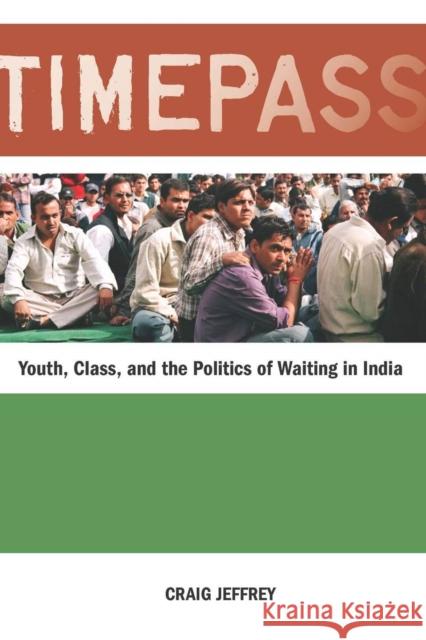 Timepass: Youth, Class, and the Politics of Waiting in India Jeffrey, Craig 9780804770736 Stanford University Press - książka