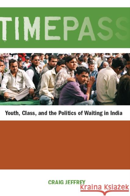 Timepass: Youth, Class, and the Politics of Waiting in India Jeffrey, Craig 9780804770743 Stanford University Press - książka